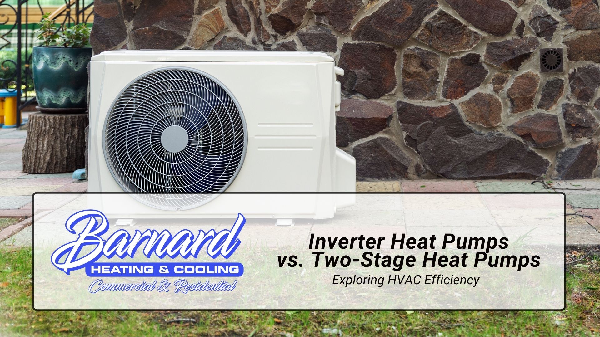 Inverter Heat Pumps vs. Two-Stage Heat Pumps Exploring HVAC Efficiency